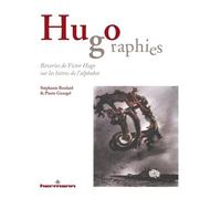 Hugographies: Rêveries de Victor Hugo sur les lettres de l'alphabet
