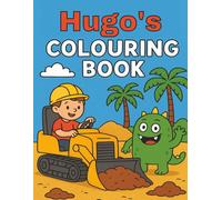Hugo's Colouring Book: Busy Diggers and Friendly Monsters - Fun Colouring pages for Kids. Personalised gift for Hugo, Birthdays, Christmas or anytime