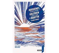 Huguenot, galérien et martyr: Histoire des malheurs d'Isaac Le Febvre
