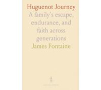 Huguenot Journey: A family's escape, endurance, and faith across generations