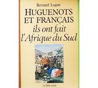 Huguenots et Français: Ils ont fait l'Afrique du Sud