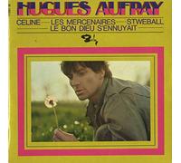 Hugues AUFRAY - Céline / Les Mercenaires / Stewball / Le Bon Dieu s'énervait