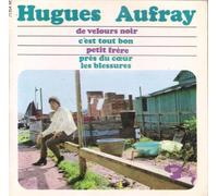 Hugues Aufray - De velours noir / C'est tout bon / Petit frère / Près du coeur les blessures
