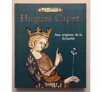 Hugues Capet - Aux Origines De La Dynastie