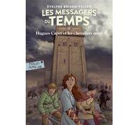 Les Messagers du temps - VII : Hugues Capet et les chevaliers noirs - A partir de 10 ans