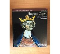 Hugues Capet et les premiers Capetiens : 987-1180