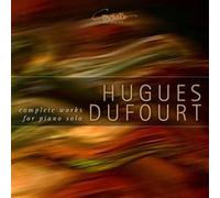 Hugues Dufourt : Intégrale de l'Œuvre pour piano solo