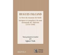 HUGUES FALCAND. LE LIVRE DU ROYAUME DE SICILE. INTRIGUES ET