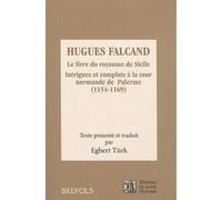 HUGUES FALCAND. LE LIVRE DU ROYAUME DE SICILE. INTRIGUES ET