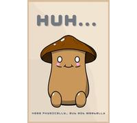 “Huh… Here Physically.. But Not Mentally” Cute and Silly Mushroom Notebook/Journal: Capture Your Ideas, To-Dos, or Doodles in This Charming Mushroom Notebook