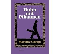 Huhn mit Pflaumen: Eine Graphic Novel von 'Persepolis'-Autorin Marjane Satrapi