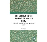 Hui Muslims in the Shaping of Modern China