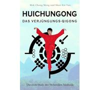 Huichungong - Das Verjüngungs-Qigong: Die erste Stufe der Stehenden Methode