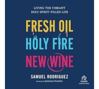 Huile fraîche, feu sacré, vin nouveau : vivre la vie remplie de l'esprit saint