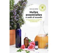 Huiles essentielles à sentir et ressentir: 70 huiles essentielles - 40 synergies en diffusion, olfaction ou vaporisation