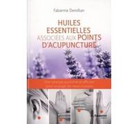Huiles essentielles associées aux points d'acupuncture Fabienne Demillian (Auteur)