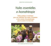 Huiles essentielles et aromathérapie Guide pratique et technique pour une utilisation des huiles essentielles et des recettes d'aromathérapie pour la santé et le bien-être - Dimitris Karakousis - Puit