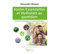 Huiles essentielles et Hydrolats au quotidien - Initiation pratique à l'aromathérapie