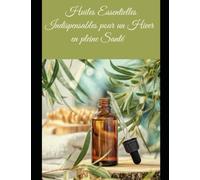 Huiles Essentielles Indispensables pour un Hiver en pleine Santé: Le guide pratique pour utiliser les huiles essentielles et rester en forme tout l’hiver