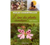 Huiles Essentielles - L'âme Des Plantes Aromatiques