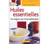 Huiles essentielles: Se soigner par l'aromathérapie