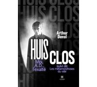 Huis clos Moi, A.D., l'exalté suivi de