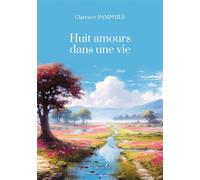 Huit amours dans une vie - Explorer nos amours et nos désirs - Clarence Pamphile - Baudelaire - broché - Essai