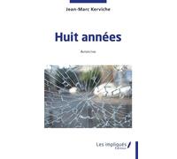 Huit années - Jean-Marc Kerviche - Les Impliqués - broché - Etude