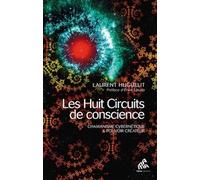 Laurent Huguelit – Huit circuits de conscience – Chamanisme cybernétique & pouvoir créateur – Broché