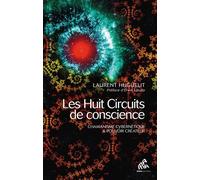 Laurent Huguelit – Huit circuits de conscience – Chamanisme cybernétique & pouvoir créateur – Broché