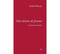 Huit destins de femmes : Une férocité ordinaire