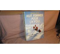 Huit Femmes pour un pôle: La première expédition polaire féminine