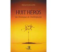 Huit héros - ou Chroniques de l'Anthropocène - Michel Scicluna - Trois Colonnes - broché - Récit