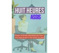 HUIT HEURES ASSIS: Bouger au bureau, cinq minutes par heure, sans tenue de sport et sans quitter son poste