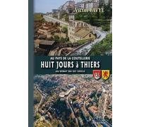 Huit Jours À Thiers Au Début Du Xxe Siècle - Au Pays De La Coutellerie