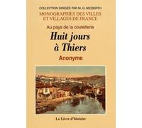 Huit Jours À Thiers - Au Pays De La Coutellerie