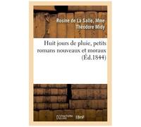Huit Jours De Pluie, Petits Romans Nouveaux Et Moraux