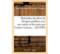 Mme de Sévigné – Huit lettres – Publiées avec une notice et des notes par Gustave Lanson