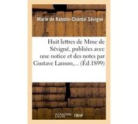Mme de Sévigné – Huit lettres – Publiées avec une notice et des notes par Gustave Lanson