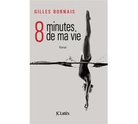 Huit minutes de ma vie - Gilles Bornais - Lattes - broché - Roman
