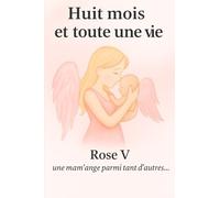 Huit mois et toute une vie: Le récit d’une maman entre amour, deuil et renaissance