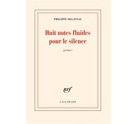 Huit notes fluides pour le silence - Philippe Delaveau - Gallimard - broché - Poésie