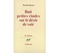 Huit petites études sur le désir de voir Patrick Drevet (Auteur)
