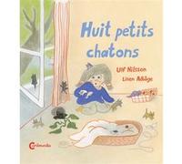 Huit petits chatons Ulf Huett Nilsson (Auteur), Lisen Adbage (Illustration), Catherine Renaud (Traduction)