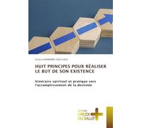 Huit Principes Pour Réaliser Le But de Son Existence