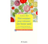Huit Semaines Pour Retrouver Une Bonne Sante. Une Methode Naturelle Pour Optimiser Nos Defenses Immunitaires