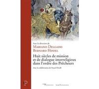 Huit siecles de mission et de dialogue interreligieux dans l'ordre des precheurs Collectif (Auteur), Mariano Delgado (Editeur général), Paul-Bernard Hodel (Auteur)
