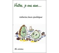 Huîtres je vous aime - Catherine Simon-Goulletquer - Le Sureau Eds - broché - Guide