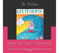 Hula Pig Surf's California: A Story Of Adventure, Friendship And Surfing! A Great Surf Story For The Family!