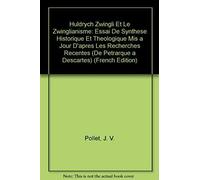 Huldrych Zwingli Et Le Zwinglianisme - Essai De Synthèse Historique Et Théologique Mis À Jour D'après Les Recherches Récentes